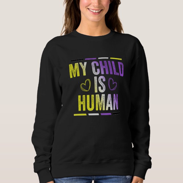 Non Binary Flag My Child Is Human Proud Nonbinary  Sweatshirt (Front)