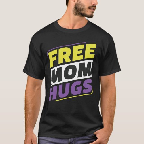 Non_Binary Free Mom Hugs LGBT Enby Mother Ally T_Shirt