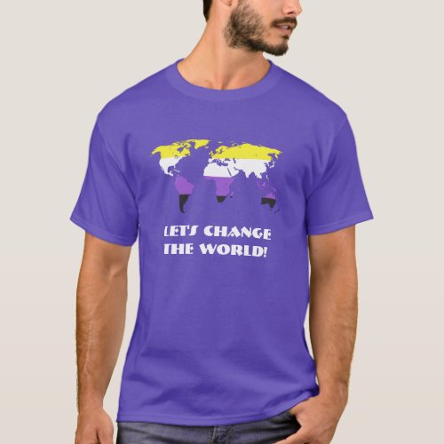 Non_Binary Pride _ Lets Change The World T_Shirt