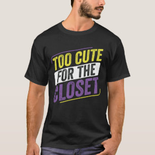Non-Binary Too Cute for the Closet LGBT Enby Non B T-Shirt
