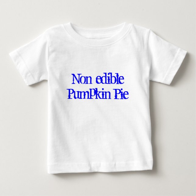 Non-edible Pumpkin Pie Baby T-Shirt (Front)