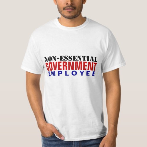 Non_Essential Government Employee T_Shirt