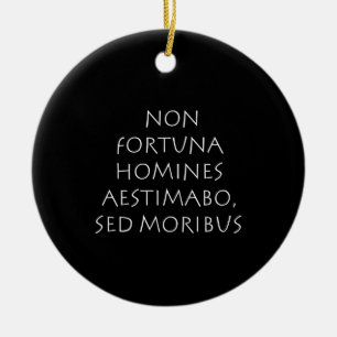 Non fortuna homines aestimabo sed moribus ceramic ornament
