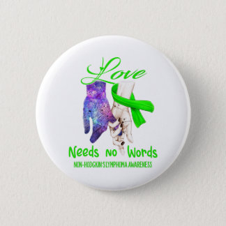 Non-Hodgkin's Lymphoma Awareness Love Needs No Button