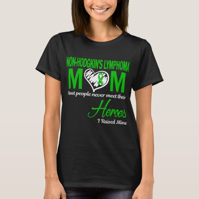 Non-Hodgkin's Lymphoma Mom I Raised Mine T-Shirt (Front)