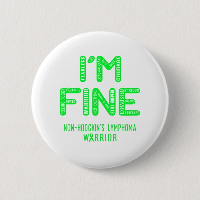 Non-Hodgkin's Lymphoma Warrior - I AM FINE Button (Front)