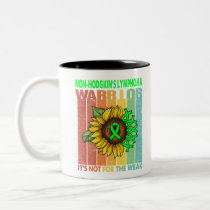 Non-Hodgkin's Lymphoma Warrior It's Not For The Two-Tone Coffee Mug