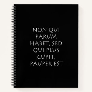 Non qui parum habet sed qui plus cupit pauper est notebook
