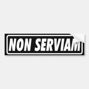 NON SERVIAM Bumper Sticker