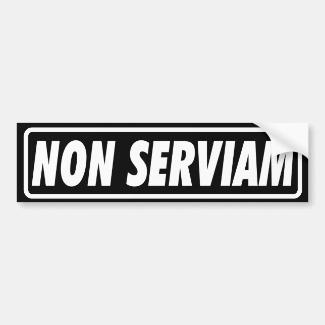 NON SERVIAM Bumper Sticker (Front)