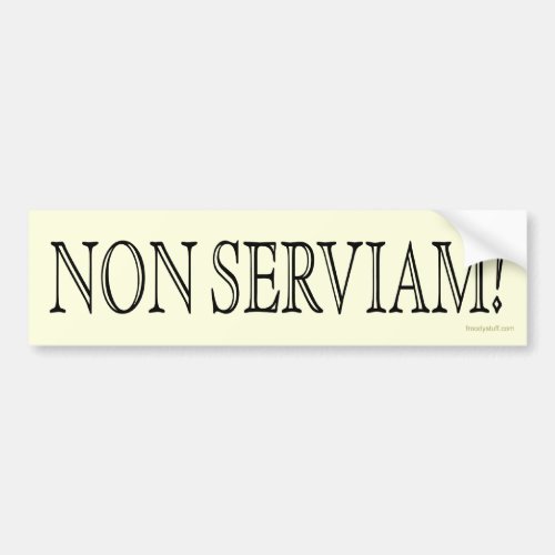 Non Serviam I will not serve Bumper Sticker