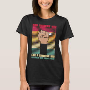 Non Smoker Dad Like A Smoking Dad Aut Much Way Mor T-Shirt