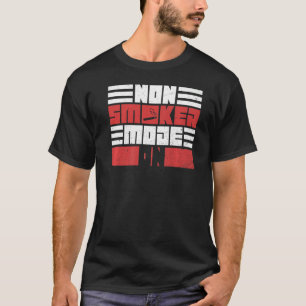 Non Smoker Mode On Quote For An Anti Smoker T-Shirt