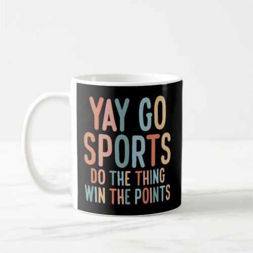 Non_Sports Fan Go Sports Yay Sports Coffee Mug