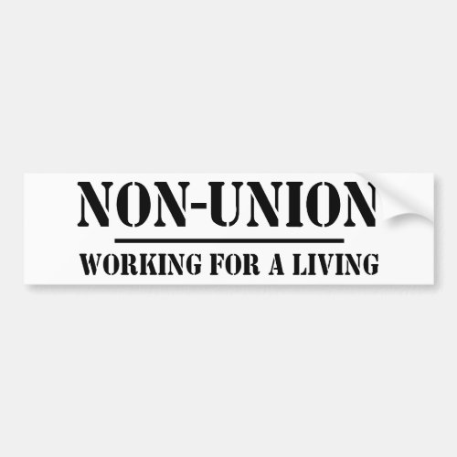 Non Union Working for a Living Bumper Sticker