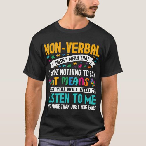 Non verbal doesnt mean that i have nothing to say T_Shirt