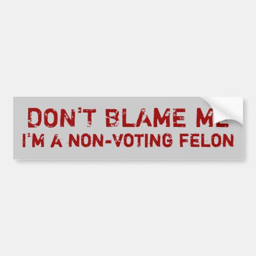 Non_Voting Felon Bumper Sticker