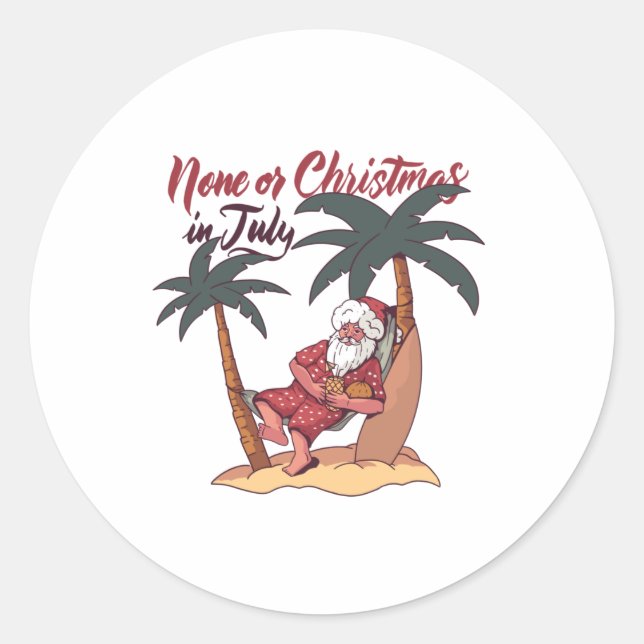 None Of Christmas In July Design Gift Classic Round Sticker (Front)