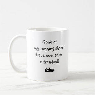 None of my running shoes have ever seen... coffee mug