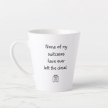 None of my suitcases have ever left..." Latte Mug