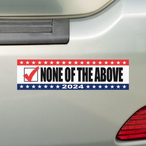 None Of The Above _ Anti Trump Joe Biden Bumper Sticker