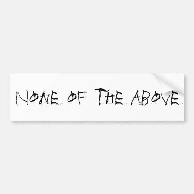 None of the Above Bumpersticker Bumper Sticker (Front)