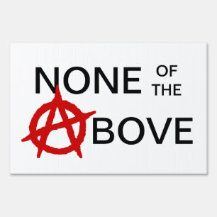 None Of The Above Yard Sign