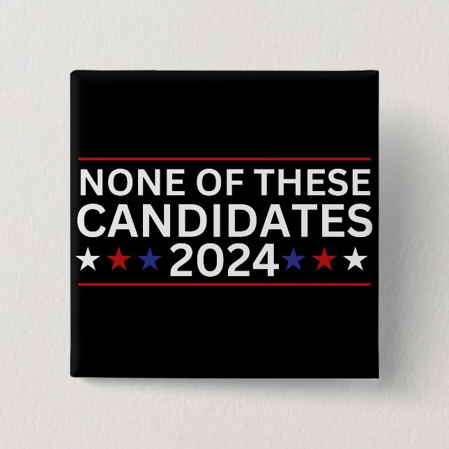 None of these Candidates 2024 funny sarcastic humo Button (Front)