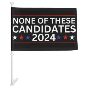 None of these Candidates 2024 funny sarcastic humo Car Flag