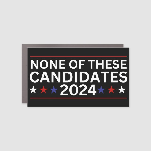 None of these Candidates 2024 funny sarcastic humo Car Magnet (Front)