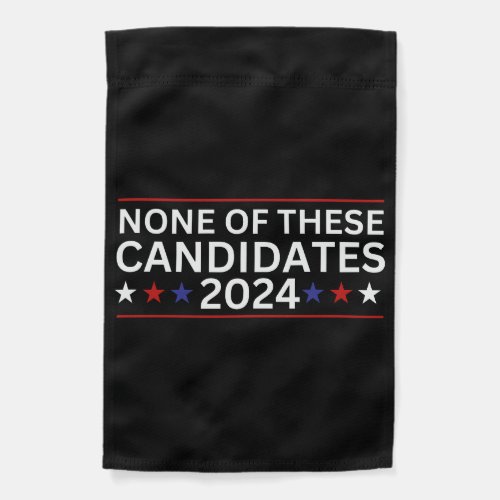 None of these Candidates 2024 funny sarcastic humo Garden Flag