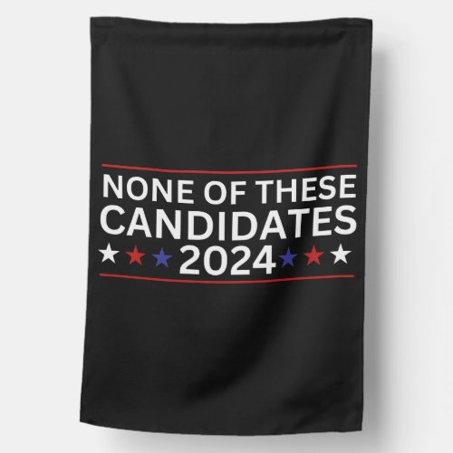None of these Candidates 2024 funny sarcastic humo House Flag