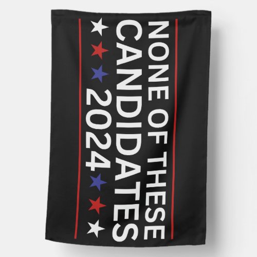 None of these Candidates 2024 funny sarcastic humo House Flag