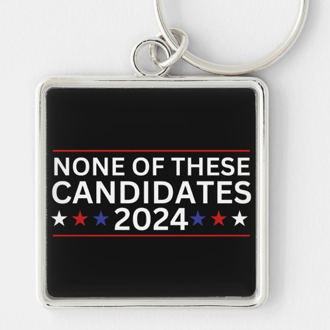 None of these Candidates 2024 funny sarcastic humo Keychain (Front)