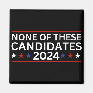 None of these Candidates 2024 funny sarcastic humo Magnet