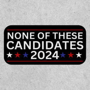 None of these Candidates 2024 funny sarcastic humo Patch