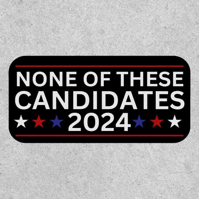 None of these Candidates 2024 funny sarcastic humo Patch (Front)