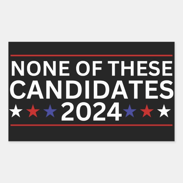 None of these Candidates 2024 funny sarcastic humo Rectangular Sticker (Front)
