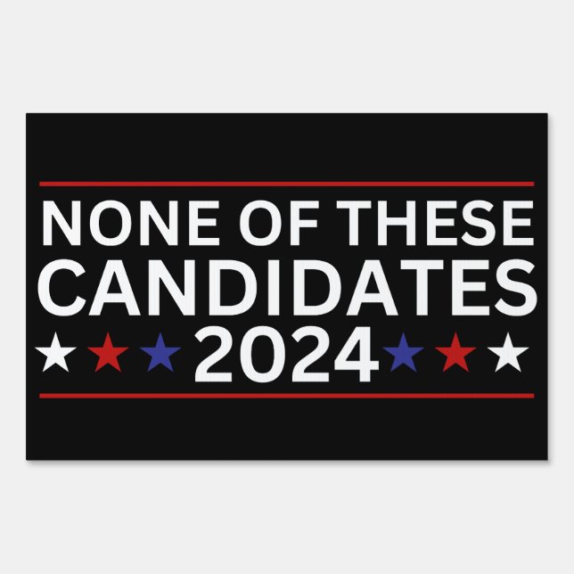 None of these Candidates 2024 funny sarcastic humo Sign (Front)
