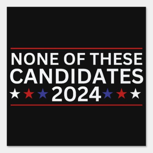 None of these Candidates 2024 funny sarcastic humo Sign