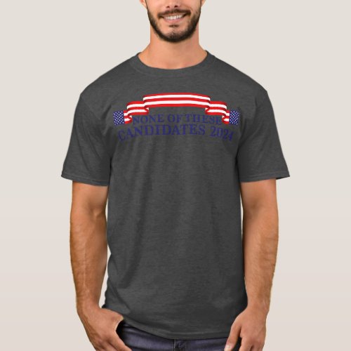 None of These Candidates 2024 T_Shirt