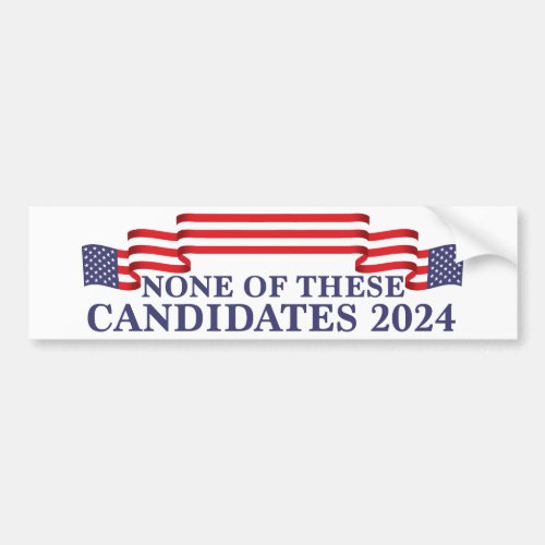 None of These Candidates Funny 2024 Election Bumper Sticker