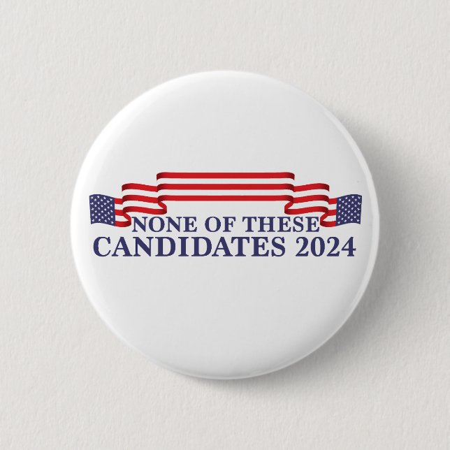 None of These Candidates Funny 2024 Election Button (Front)