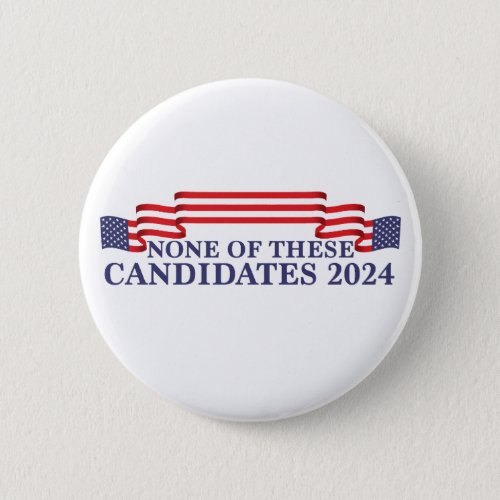None of These Candidates Funny 2024 Election Button