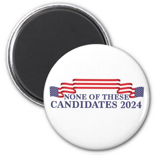 None of These Candidates Funny 2024 Election Magnet