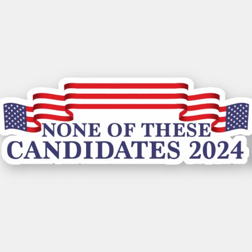 None of These Candidates Funny 2024 Election Sticker