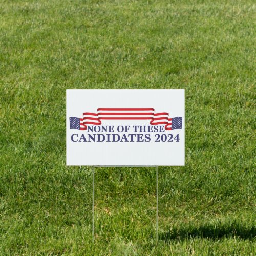 None of These Candidates Funny 2024 Election Yard Sign