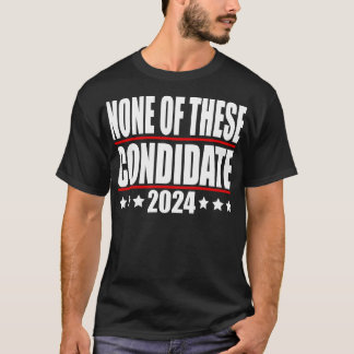 none of these condidates 2024 TShirt