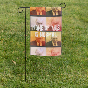 None of this is Normal - Trump Garden Flag