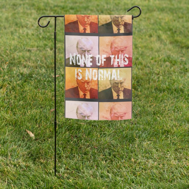 None of this is Normal - Trump Garden Flag (In SItu)
